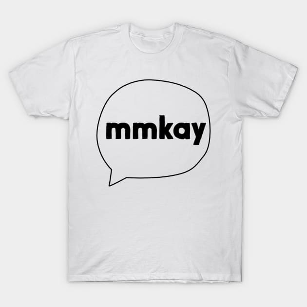 mmkay T-Shirt by KathrinLegg